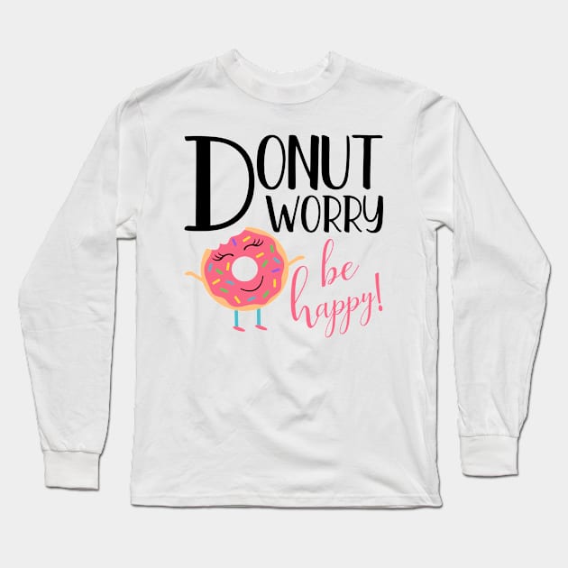 Donut Worry Be Happy Inspirational Message Gift Long Sleeve T-Shirt by TheOptimizedCreative